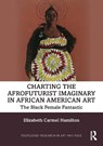 Charting the Afrofuturist Imaginary in African American Art - HAMILTON,  Elizabeth Carmel - 9780367689063