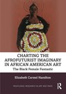 Charting the Afrofuturist Imaginary in African American Art - Elizabeth Carmel Hamilton - 9780367689094