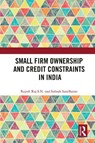 Small Firm Ownership and Credit Constraints in India - RAJESH RAJ S. N. ; SUBASH (IIT MADRAS,  India) Sasidharan - 9780367693015
