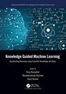 Knowledge Guided Machine Learning - Anuj Karpatne ; Ramakrishnan Kannan ; Vipin Kumar - 9780367698201