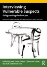 Interviewing Vulnerable Suspects - Jane Tudor-Owen ; Celine van Golde ; Ray (University of Leicester Bull - 9780367701680