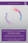 Integrative Systemic Supervision - Yaliu He ; Nathan Hardy ; Adam Fisher ; Neil Venketramen - 9780367705442