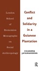 Conflict and Solidarity in a Guianese Plantation - Chandra Jayawardena - 9780367716851