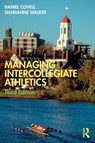 Managing Intercollegiate Athletics - Daniel (Western New England University Covell ; Sharianne (Western New England University Walker - 9780367722111