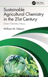 Sustainable Agricultural Chemistry in the 21st Century - WILLIAM (UNIVERSITY OF ILLINOIS,  USA) Nelson - 9780367741211