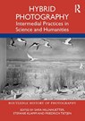 Hybrid Photography - Sara Hillnhuetter ; Stefanie Klamm ; Friedrich Tietjen - 9780367744441