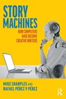 Story Machines: How Computers Have Become Creative Writers - Mike Sharples ; Rafael Perez y Perez - 9780367751975