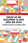 Foreign Aid and Development in South Korea and Africa - Kelechi A. Kalu ; Jiyoung Kim - 9780367752132