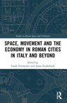 Space, Movement and the Economy in Roman Cities in Italy and Beyond - Frank Vermeulen ; Arjan Zuiderhoek - 9780367757229