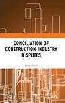 Conciliation of Construction Industry Disputes - Brian Bond - 9780367760984