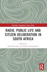 Radio, Public Life and Citizen Deliberation in South Africa - CHIUMBU,  Sarah (University of Johannesburg, South Africa) ; Motsaathebe, Gilbert (University of Johannesburg, South Africa) - 9780367766467