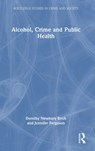 Alcohol, Crime and Public Health - Dorothy Newbury-Birch ; Jennifer Ferguson - 9780367771058