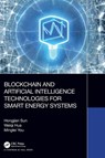 Blockchain and Artificial Intelligence Technologies for Smart Energy Systems - Hongjian Sun ; Weiqi (Cardiff University Hua ; Minglei (Durham University You - 9780367771270