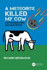 A Meteorite Killed My Cow - Richard Greenwood - 9780367774486