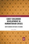 Early Childhood Development in Humanitarian Crises - Sweta Shah - 9780367777593