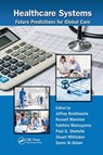 Healthcare Systems - JEFFREY (MACQUARIE UNIVERSITY,  Sydney, Australia) Braithwaite ; Russell (University of Birmingham, Birmingham, England, UK) Mannion ; Yukihiro (The Canon Institute for Global Studies, Tokyo, Japan) Matsuyama ; Paul G. (VA Greater Los Angeles Health Care System, Los Angeles, CA, USA) Shekelle ; Stua - 9780367781262