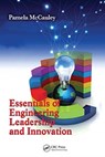 Essentials of Engineering Leadership and Innovation - PAMELA (PROFESSOR & DIRECTOR,  IEMs Ergonomics Lab. Dept. of Industrial Engineering & Management Systems, UCF) McCauley - 9780367782498