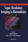 Super-Resolution Imaging in Biomedicine - ALBERTO DIASPRO ; MARC A. M. J. (MAASTRICHT UNIVERSITY,  The Netherlands) van Zandvoort - 9780367782740