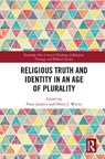 Religious Truth and Identity in an Age of Plurality - PETER (TILBURG UNIVERSITY,  the Netherlands) Jonkers ; Oliver J. (Philosophisch-Theologische Hochschule Sankt Georgen, Germany) Wiertz - 9780367784799