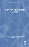 Fifty Key Performance Artists - T. Nikki Cesare Schotzko ; Adriana Disman - 9780367858414