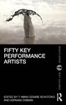 Fifty Key Performance Artists - T. Nikki Cesare Schotzko ; Adriana Disman - 9780367858421