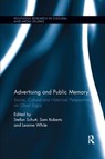 Advertising and Public Memory - Stefan Schutt ; Sam Roberts ; Leanne White - 9780367873844