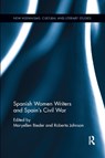 Spanish Women Writers and Spain's Civil War - Maryellen (Indiana University Bieder ; Roberta Johnson - 9780367881627