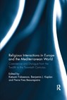 Religious Interactions in Europe and the Mediterranean World - KATSUMI (UNIVERSITY OF TOKYO,  Japan) Fukasawa ; Benjamin J. (University College London, UK) Kaplan ; Pierre-Yves (University of Nice Sophia Antipolis, France) Beaurepaire - 9780367887599
