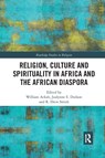 Religion, Culture and Spirituality in Africa and the African Diaspora - William (Birkbeck Ackah ; Jualynne E. Dodson ; R. ew (Pittsburgh Theological Seminary Smith - 9780367889951