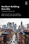 Resilient Building Retrofits - SARAH (UNIVERSITY OF KINGSTON,  UK) Sayce ; Sara (University of Technology, Sydney, Australia) Wilkinson ; Gillian (University of Technology Sydney, Australia) Armstrong ; Samantha (University of the West of England, UK) Organ - 9780367903541