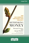 Rethinking Money [Standard Large Print 16 Pt Edition] - Bernard Lietaer ; Jaequi Dunne - 9780369316677