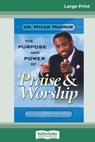 Purpose and Power of Praise and Worship (16pt Large Print Edition) - Myles Munroe - 9780369321435