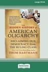 The Hidden History of American Oligarchy - HARTMANN,  Thom - 9780369381620