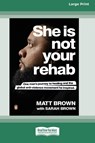 She Is Not Your Rehab - Matt Brown ; Sarah Brown - 9780369392497