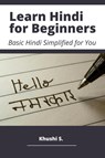 Learn Hindi for Beginners - Basic Hindi Simplified for You - Khushi S. - 9780369617460