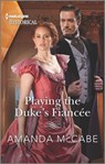 Playing the Duke's Fiancée - Amanda McCabe - 9780369711069