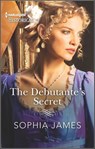 The Debutante's Secret - Sophia James - 9780369729552