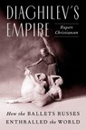Diaghilev's Empire - Rupert Christiansen - 9780374139698