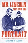 Mr. Lincoln Sits for His Portrait - Leonard S. Marcus - 9780374303501