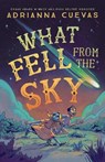 What Fell from the Sky - Adrianna Cuevas - 9780374390457