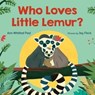 Who Loves Little Lemur? - Ann Whitford Paul - 9780374390488