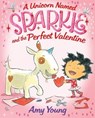 A Unicorn Named Sparkle and the Perfect Valentine - Amy Young - 9780374390679