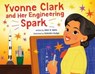 Yvonne Clark and Her Engineering Spark - Allen R. Wells - 9780374394776
