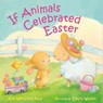 If Animals Celebrated Easter - Ann Whitford Paul - 9780374394783