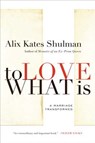 To Love What Is - Alix Shulman - 9780374532055