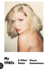 My 1980s and Other Essays - Wayne Koestenbaum - 9780374533779