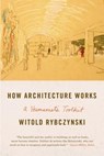 How Architecture Works - RYBCZYNSKI,  Witold - 9780374534820