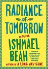 Radiance of Tomorrow - Ishmael Beah - 9780374535032