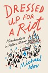 Dressed Up for a Riot - Michael Idov - 9780374538163
