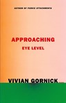 Approaching Eye Level - Vivian Gornick - 9780374538255